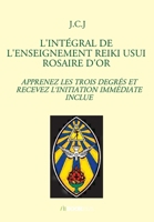 L'Intégral de l'Enseignement Reiki Usui Rosaire d'Or (French Edition) B07DXSK4YN Book Cover