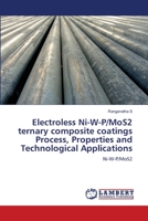 Electroless Ni-W-P/MoS2 ternary composite coatings Process, Properties and Technological Applications: Ni-W-P/MoS2 6205640031 Book Cover