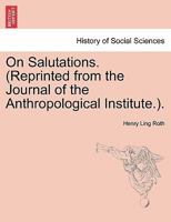 On Salutations. (Reprinted from the Journal of the Anthropological Institute.). 1240906544 Book Cover