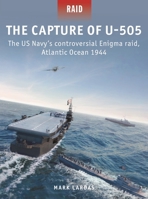 The Capture of U-505: The Us Navy's Controversial Enigma Raid, Atlantic Ocean 1944 1472849361 Book Cover