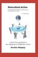 Delocalized Action: A Do It Yourself Guide to the Amplification of Effortless Action B08VCKZ9TK Book Cover