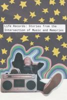 Life Records: Stories from the Intersection of Music and Memories 1092529608 Book Cover