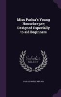 Miss Parloa's Young Housekeeper: Designed Especially to Aid Beginners; Economical Receipts for Those Who Are Cooking for Two Or Three 9353295394 Book Cover