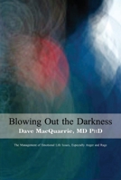 Blowing Out The Darkness: The Management of Emotional Life Issues, Especially Anger and Rage B0BZGXY3G5 Book Cover