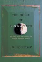 The House of Black and White : My Life with and Search for Louise Johnson Morris 1628575212 Book Cover