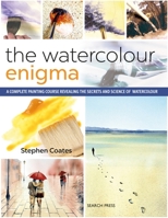 The Watercolour Enigma: A complete painting course revealing the secrets and science of watercolour 1782215611 Book Cover