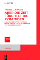 Aber Die Zeit F�rchtet Die Pyramiden: Die Wissenschaften Vom Alten Orient Und Die Zeitliche Dimension Von Kulturgeschichte 3110760126 Book Cover