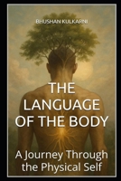 THE LANGUAGE OF THE BODY: A Journey Through the Physical Self (Spirituality - Philosophy - Psychology - Self Help) B0G2YGPXFK Book Cover