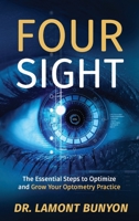 FourSight: The Essential Steps to Optimize and Grow Your Optometry Practice 1644840650 Book Cover