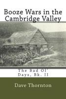 Booze Wars in the Cambridge Valley: The Bad Ol' Days, Bk. II 1511538783 Book Cover