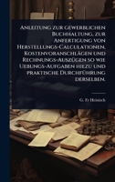 Anleitung zur gewerblichen Buchhaltung, zur Anfertigung von Herstellungs-Calculationen, Kostenvoranschlägen und Rechnungs-AuszÃ1/4gen so wie ... DurchfÃ1/4hrung derselben. (German Edition) 1024479196 Book Cover