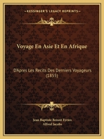 Voyage En Asie Et En Afrique, D'Apra]s Les Ra(c)Cits Des Derniers Voyageurs 2013700512 Book Cover