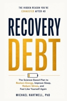 Recovery Debt: Why You're Still Exhausted After 40 and the Science-Based Plan to Restore Energy, Improve Sleep, Reduce Stress, and Feel Like Yourself Again B0H7C8X6HM Book Cover