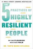 The 5 Practices of Highly Resilient People: Why Some Flourish When Others Fold 0306831627 Book Cover