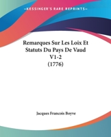 Remarques Sur Les Loix Et Statuts Du Pays De Vaud V1-2 (1776) 1166211533 Book Cover