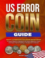 US ERROR COIN GUIDE: Identify, authenticate &. value rare minting errors. A visual collector's handbook with quick reference charts and expert tips for building a valuable coin collection B0FP4X8C6Q Book Cover