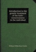 Introduction To The Genetic Treatment Of The Faith-Consciousness In The Individual 1437024572 Book Cover