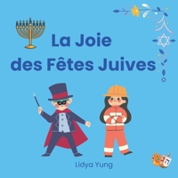 La Joie des Fêtes Juives: Textes et symboles des fêtes pour les enfants de 3 à 7 ans : Le Shabbat, Rosh HaShana, Souccot, Simchat Torah, Hanoukka, Pourim, Pâque et plus encore (French Edition) B0GPQF7X3C Book Cover
