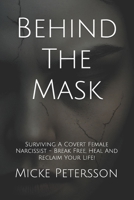 Behind The Mask: Surviving A Covert Female Narcissist - Break Free, Heal And Reclaim Your Life! B0FFG9728W Book Cover