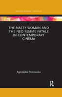 The Nasty Woman and the Neo Femme Fatale in Contemporary Cinema 0367492997 Book Cover