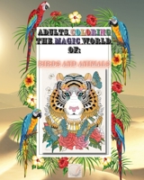 Adult coloring The magic world of Birds and Animals: Wildlife Stress Relieving 8x10'Designs for Adults Relaxation/Beautiful Birds and Animal Designs Coloring Book with Lion, Zebra, Owls, Horse, Dog, C 1008971456 Book Cover