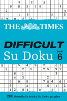 The Times Difficult Su Doku Book 6: 200 challenging puzzles from The Times 0007465165 Book Cover