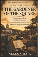 THE GARDENER OF THE TOWN SQUARE: Some Things Take a Lifetime to Bloom B0HDDSG7VB Book Cover