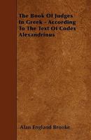 The Book of Judges in Greek: According to the Text of Codex Alexandrinus 1115177850 Book Cover