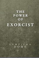 THE POWER OF EXORCIST: History of Exorcists and around the Devil' Tales B0C6P9RN56 Book Cover