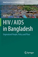 HIV/AIDS in Bangladesh: Stigmatized People, Policy and Place 3030576523 Book Cover