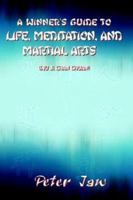 A Winner's Guide to Life, Meditation, and Martial Arts 1410784738 Book Cover