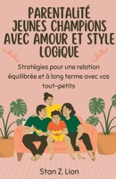 Parentalité Jeunes champions avec amour et style logique (French Edition) B0FD3KCWVR Book Cover