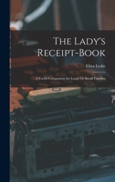 The Lady's Receipt-Book: A Useful Companion for Large Or Small Families 1019013915 Book Cover