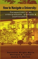 How to Navigate a University: Perspectives of an undergraduate, graduate and staff/student 1093283645 Book Cover