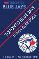 Toronto Blue Jays Trivia Quiz Book: The One With All The Questions B08ZK82R88 Book Cover