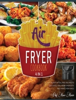 Air Fryer Cookbook [4 Books in 1]: Plenty of Oil Free Recipes to Eat Good, Feel More Energetic and Make Them Smile 1802597301 Book Cover