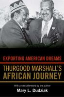 Exporting American Dreams: Thurgood Marshall's African Journey 0195329015 Book Cover