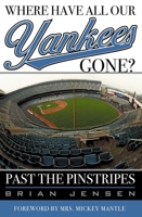 Where Have All Our Yankees Gone?: Past the Pinstripes 1589790596 Book Cover