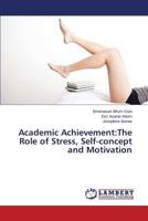 Academic Achievement: The Role of Stress, Self-concept and Motivation 3659598801 Book Cover