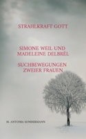 Strahlkraft Gott: Simone Weil und Madeleine Delbrêl - Suchbewegungen zweier Frauen (German Edition) 3758308283 Book Cover