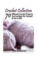 Crochet Collection: 70 Different Crochet Projects You Can Make For Yourself Or For A Gift: 1978434014 Book Cover