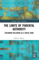 The Limits of Parental Authority: Childhood Wellbeing as a Social Good 1032194006 Book Cover