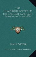 Humorous Poetry of the English Language from Chaucer to Saxe 1015933866 Book Cover