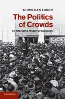 The Politics of Crowds: An Alternative History of Sociology 1107625467 Book Cover