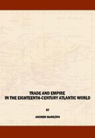 Trade and Empire in the Eighteenth-Century Atlantic World 1847188370 Book Cover