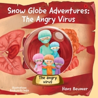 Snow Globe Adventures: The Angry Virus 3906861627 Book Cover