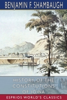 History of the constitutions of Iowa. 9362768909 Book Cover
