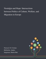 Nostalgia and Hope: Intersections Between Politics of Culture, Welfare, and Migration in Europe 3030416933 Book Cover