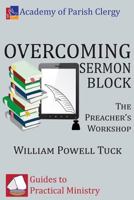 Overcoming Sermon Block: The Preacher's Workshop 1938434811 Book Cover