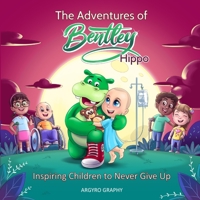 The Adventures of Bentley Hippo: Inspiring Children to Never Give Up 1989486894 Book Cover